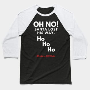 Oh No! Santa lost his way. Cheeky Christmas 2020 design. Baseball T-Shirt